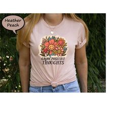 grow positive thoughts shirt, positive thought t-shirt, mental health shirt, kindness t-shirt, aesthetic flowers tee, po