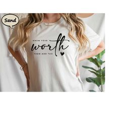 know your worth then add tax shirt, feminist t-shirt, empowered women shirt, gift tee for support feminism, girl power m