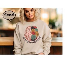 be kind to your mind sweatshirt, mental health sweatshirt, self growth hoodie, positive vibes sweatshirt, mental illness