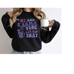 me and karma vibe like that sweatshirt, country music sweatshirt, karma hoodie, concert sweatshirt, trendy song lyrics h