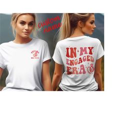 in my engaged era shirt, custom name pocket and back print shirt, engagement gift tee, in my bride era shirt
