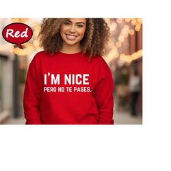 i'm nice pero no te pases sweatshirt, buena latina sweatshirt, hispanic heritage month hoodie, latina divertida sweatshi