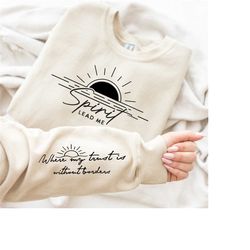 spirit lead me sweatshirt with wrist design, spirit lead me to where my trust is without borders sweatshirt, inspiration