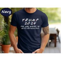 trump 2024 shirt, the one where he gets re-elected shirt, trump support t-shirt, trump take america back tee, pro americ