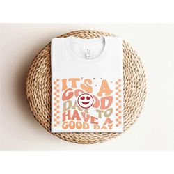 it's a good day to have a good day shirt, positive shirt, motivational shirt, inspiring good day shirt, lovely good day
