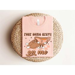 pour some gravy on me shirt, retro thanksgiving shirt, family thanksgiving shirt, 2023 thanksgiving shirt, funny thanksg