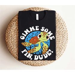 disney finding nemo squirt shirt, gimme some fin, dude! t-shirt, disneyland family matching shirt, walt disney world tee