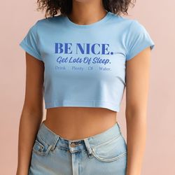be nice get lots of sleep drink plenty of water crop top, cute quote shirt, women's tee, aesthetic inspired quotes shirt