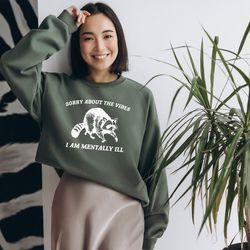 sorry about the vibes, raccoon sweatshirt, weird sweatshirt, meme sweatshirt, trash panda hoodie, unisex