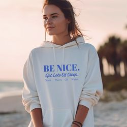 be nice get lots of sleep drink plenty of water sweatshirt, aesthetic sweatshirts,cute sweatshirts,quote hoodie,women's
