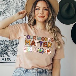 your words matter shirt, educational inclusion, special needs teacher gift, student diversity shirt, inclusive education