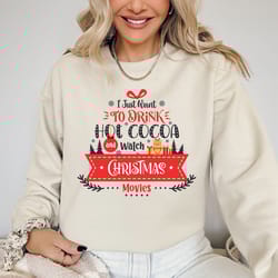 i just want to drink hot chocolate and watch christmas movies sweater