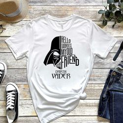 hello darkness my old friend t-shirt, darth vader shirt, star wars shirt, disney shirt, star wars fan gift, disneyworld
