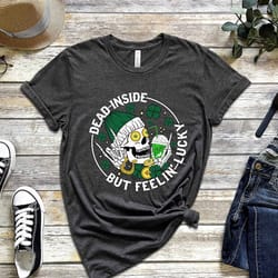 dead inside but feeling lucky t-shirt, funny irish shirt, drinking shirt, irish teacher shirt, skeleton shirt, anti vale
