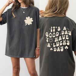 it's a good day to have a lucky day 2 sides tshirt, st. patricks day shirt, lucky shirt