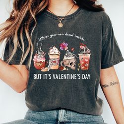 when you are dead inside but it's valentine's day, valentine shirt, valentines day gift, gifts for wife,gifts for her, g