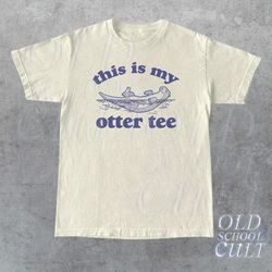 this is my otter tee, vintage otter graphic t shirt, funny nature t shirt, retro 90s graphic shirt, relaxed unisex adult