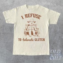 i refuse to tolerate gluten graphic t shirt, unisex funny retro shirt, funny meme tee, vintage style relaxed cotton shir