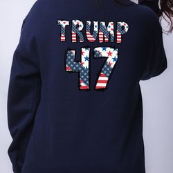 trump 47 sweatshirt, election shirt, trump support, political t-shirt, election 2024 tee, america sweatshirt, usa flag h