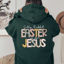 silly rabbit easter is for jesus sweatshirt, back side hoodie, easter day sweatshirt, religious sweatshirt, jesus hoodie