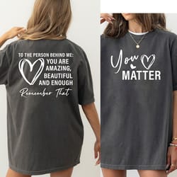 dear person behind me shirt, you are enough tshirt, dear person behind me crewneck - dream486