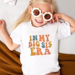 in my big sis era shirt big sister toddler shirt retro big sister shirt retro kids shirt girl siblings shirt toddler tee