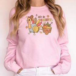 thanksgiving sweatshirt let's be grateful sweatshirt turkey let's be sweatshirt turkey shirt pumpkin shirt gift for than