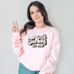 talk turkey to me sweatshirt turkey sweatshirt funny thanksgiving shirt turkey lovers t-shirt fall shirts for women than