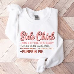side chick sweatshirt funny chick sweatshirt thanksgiving shirt turkey dinner sweatshirt thanksgiving dinner shirt thank