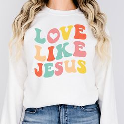 love like jesus sweatshirt jesus lover sweatshirt retro christian sweatshirt jesus sweater religious shirt women christi