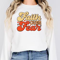 faith over fear sweatshirt religious sweatshirt faith sweatshirt retro christian shirt jesus shirts womens sweatshirt ch
