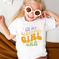 kids birthday shirt in my birthday girl era shirt retro birthday girl shirt birthday toddler shirt birthday party shirt