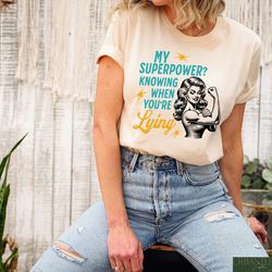 my superpower knowing when you are lying shirt, funny mama shirt, sarcastic mom shirt, gift for mom, mother's day shirt,