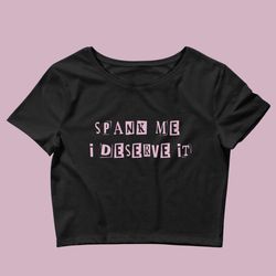 spank me i deserve it y2k baby tee crop top unhinged crop top bimbo bimbocore gen z shirt slutty slut shirt baby tees y2