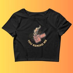 you remind me flame baby tee festival concert outfit crop top y2k baby tee unhinged crop top gen z slutty slut shirt y2k