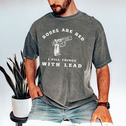 roses are red i fill things with lead tshirt meme funny mens shirt valentine men shirt anti valentine dont tread on me f
