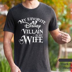 my favorite disney villain is my wife shirt, sarcastic disney dad tee, men's funny disney shirt, disney husband shirt