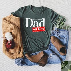 what did your mam say dad off duty shirt, father's day shirt, father's day gift, funny dad shirt, sarcastic dad shirt, c