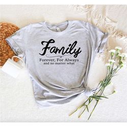 family forever for always and no matter what shirt,family reunion shirts,family halloween group shirt,family christmas g