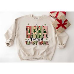 that's it i'm not going sweatshirt, funny taylo shirt, merry swif-tmas sweatshirt, swif-ties christmas gift, xmas gift,