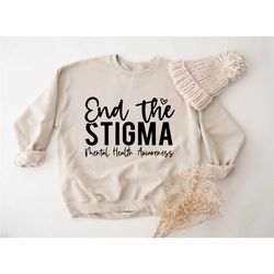 end the stigma sweatshirt, positive saying gift, psychologist sweatshirt, mental health sweatshirt, therapist sweatshirt