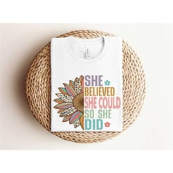 she believed she could so she did shirt, girls inspirational shirt, you are enough t-shirt, graduation shirt, motivation