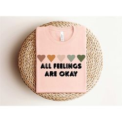 all feelings are okay shirt, mental health shirt, mental health matters shirt, school counselor shirt, psychology shirt,
