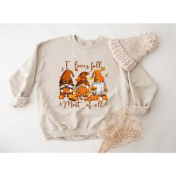 i love fall most of all sweatshirt, thanksgiving pumpkin sweatshirt, autumn gnomes hoodie, fall gnome sweater, thanksgiv