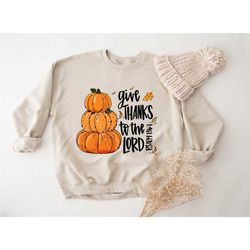 give thanks to the lord sweatshirt, give thanks bible verse hoodie, christian sweatshirt, thankful sweatshirt, thankgivi