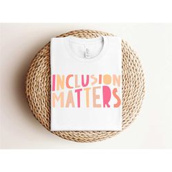 special education shirt, inclusion matters shirt, dyslexia awareness shirt, autsim shirt, autism awareness gift, neurodi