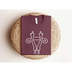 middle finger uterus shirt, funny feminist shirt, pro choice, girl power shirt, women rights, middle finger shirt, women