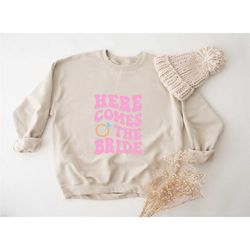 here come the bride sweatshirt, retro bachelorette sweatshirt, groovy bachelorette party sweatshirts, retro bride gift,