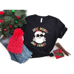stay merry and bright christmas t-shirt, cute santa christmas t-shirt, christmas gift, new year shirt, vintage christmas