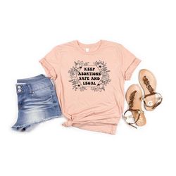 keep abortions safe and legal shirt, woman power shirt empowerment, feminist shirt, women's rights shirt, pro choice shi
